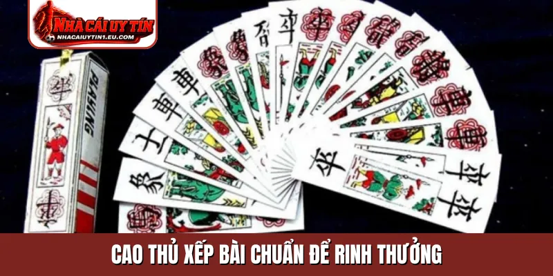 Cao thủ xếp bài chuẩn để rinh thưởng
