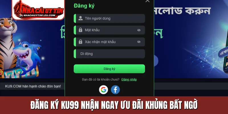 Đăng ký KU99 nhận ngay ưu đãi khủng bất ngờ