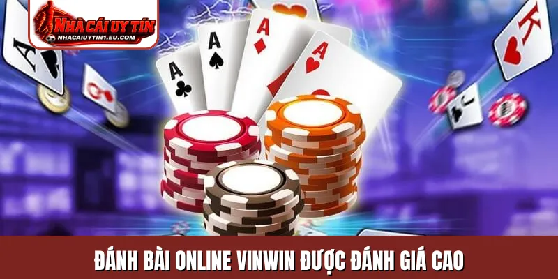 Đánh bài online Vinwin được đánh giá cao