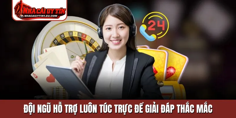 Đội ngũ hỗ trợ luôn túc trực để giải đáp thắc mắc