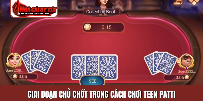 Giai đoạn chủ chốt trong cách chơi Teen Patti