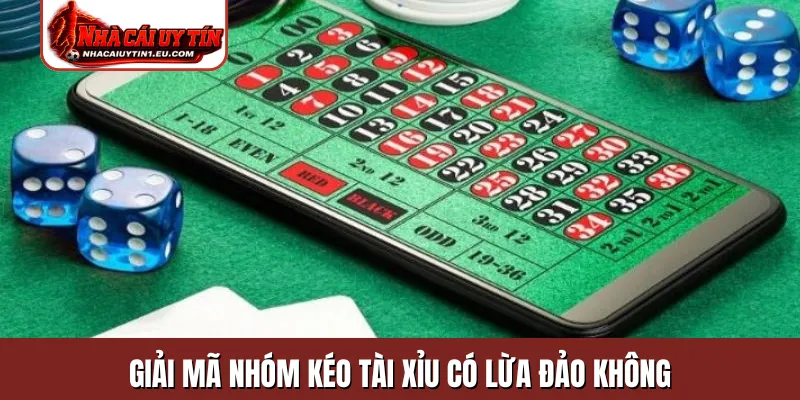 Giải mã nhóm kéo tài xỉu có lừa đảo không