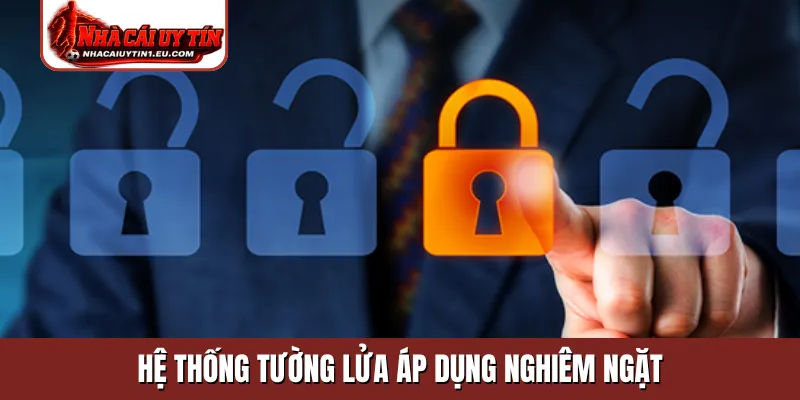 Hệ thống tường lửa áp dụng nghiêm ngặt
