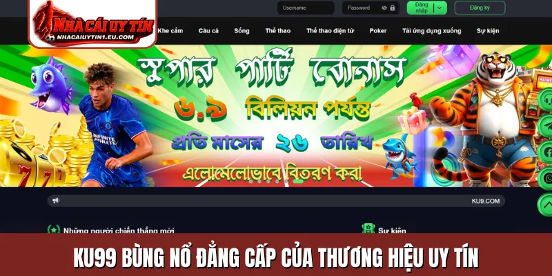 KU99 bùng nổ đẳng cấp của thương hiệu uy tín