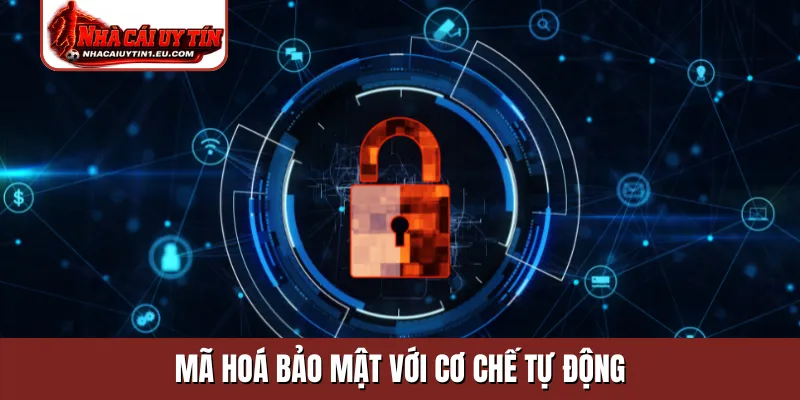 Mã hoá bảo mật với cơ chế tự động