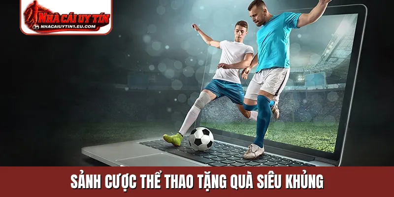 Sảnh cược thể thao tặng quà siêu khủng