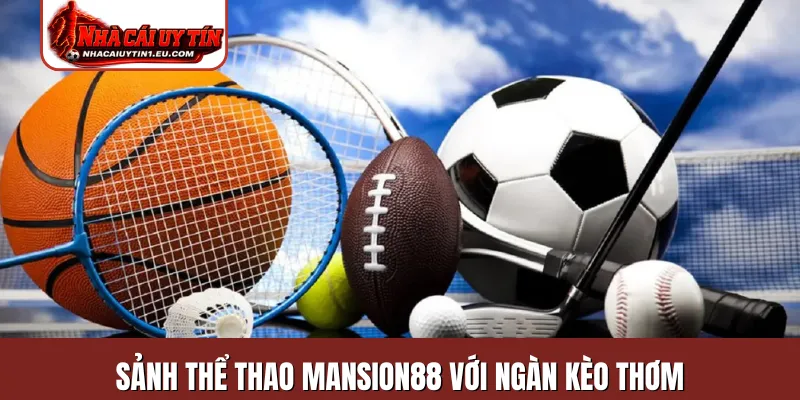 Sảnh thể thao Mansion88 với ngàn kèo thơm