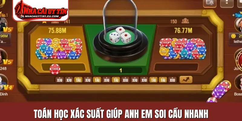 Toán học xác suất giúp anh em soi cầu nhanh