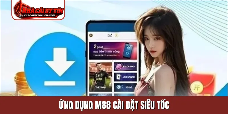 Ứng dụng M88 cài đặt siêu tốc